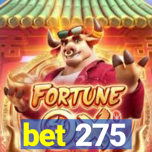 bet 275